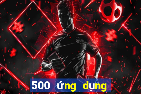 500 ứng dụng xổ số đáng tin cậy