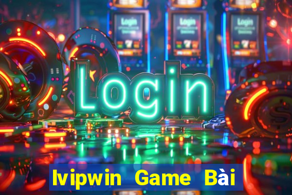 Ivipwin Game Bài Chơi Với Bạn Bè