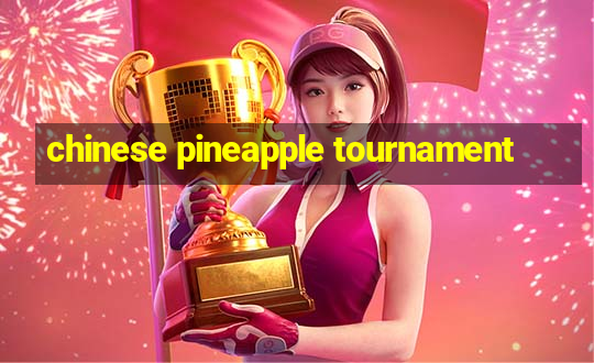 chinese pineapple tournament