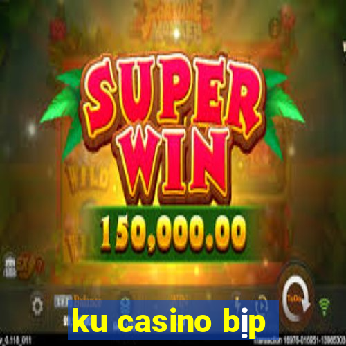 ku casino bịp