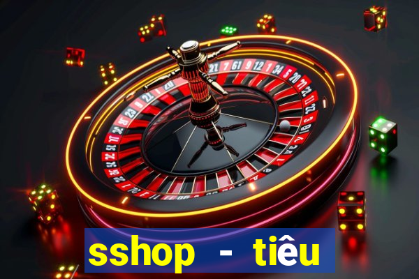 sshop - tiêu dùng 4.0