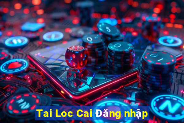 Tai Loc Cai Đăng nhập