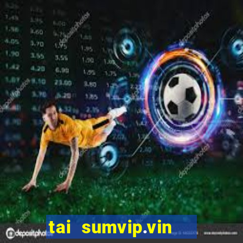 tai sumvip.vin   cổng game quốc tế