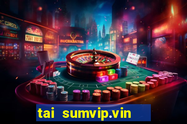 tai sumvip.vin   cổng game quốc tế