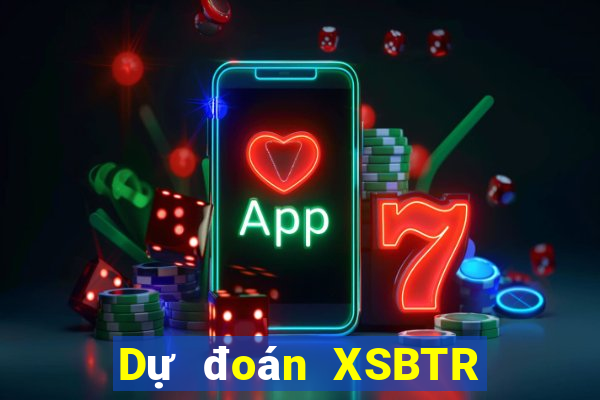 Dự đoán XSBTR ngày 23