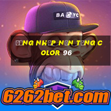 Đăng nhập nền tảng Color 96