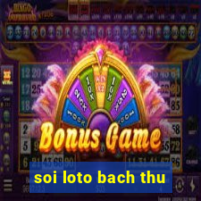 soi loto bach thu