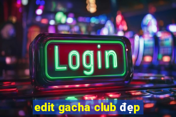 edit gacha club đẹp