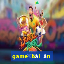 game bài ăn tiền mặt