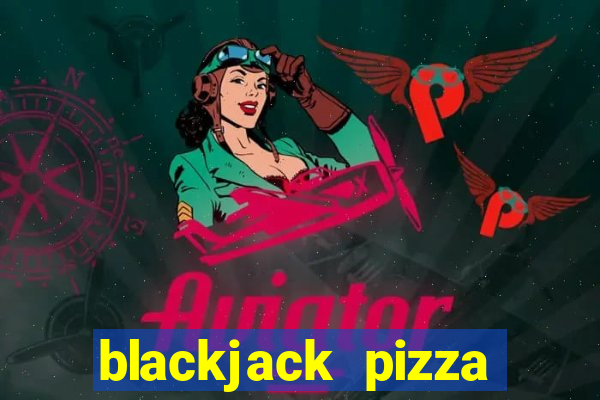 blackjack pizza tucson az menu