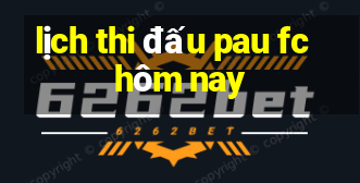 lịch thi đấu pau fc hôm nay