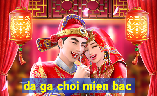 da ga choi mien bac