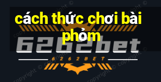 cách thức chơi bài phỏm