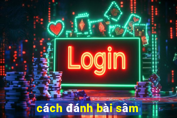 cách đánh bài sâm