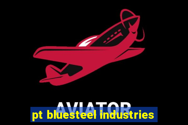 pt bluesteel industries