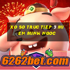 xo so truc tiep 3 mien minh ngoc