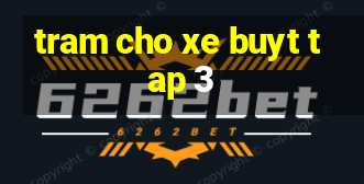 tram cho xe buyt tap 3