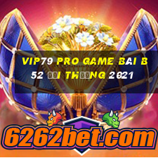 Vip79 Pro Game Bài B52 Đổi Thưởng 2021