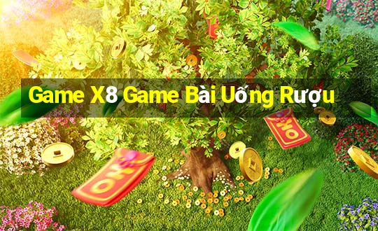 Game X8 Game Bài Uống Rượu