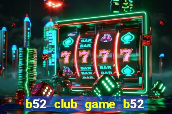 b52 club game b52 đổi thưởng