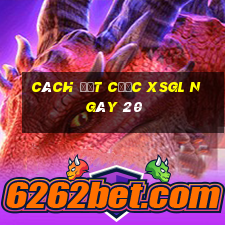 Cách đặt cược XSGL ngày 20