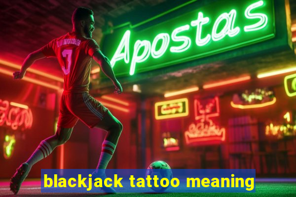 blackjack tattoo meaning