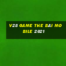 V28 Game The Bài Mobile 2021