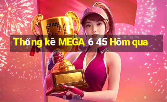 Thống kê MEGA 6 45 Hôm qua