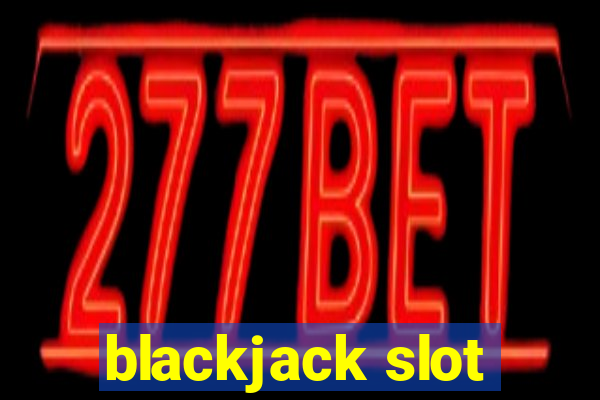 blackjack slot