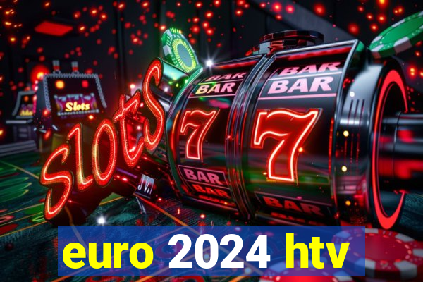 euro 2024 htv