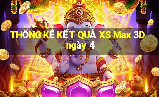 THỐNG KÊ KẾT QUẢ XS Max 3D ngày 4