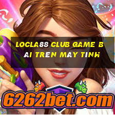 Locla88 Club Game Bài Trên Máy Tính