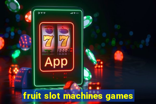 fruit slot machines games