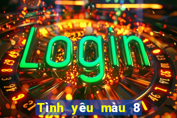 Tình yêu màu 8 tải về