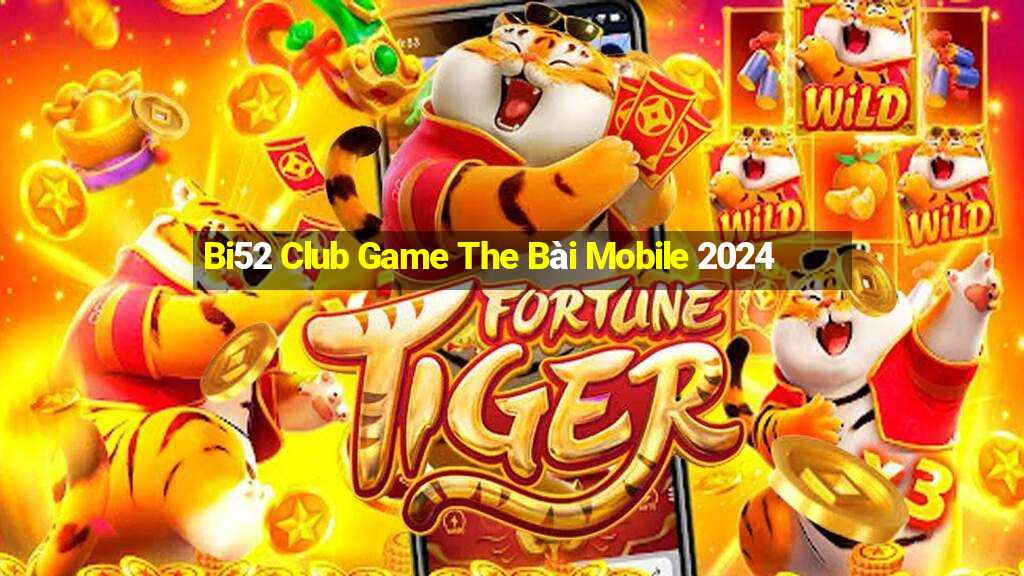 Bi52 Club Game The Bài Mobile 2024