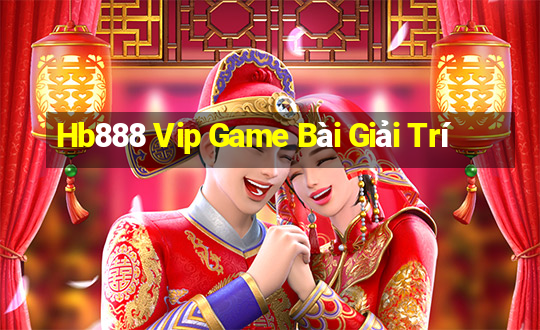 Hb888 Vip Game Bài Giải Trí