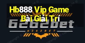 Hb888 Vip Game Bài Giải Trí