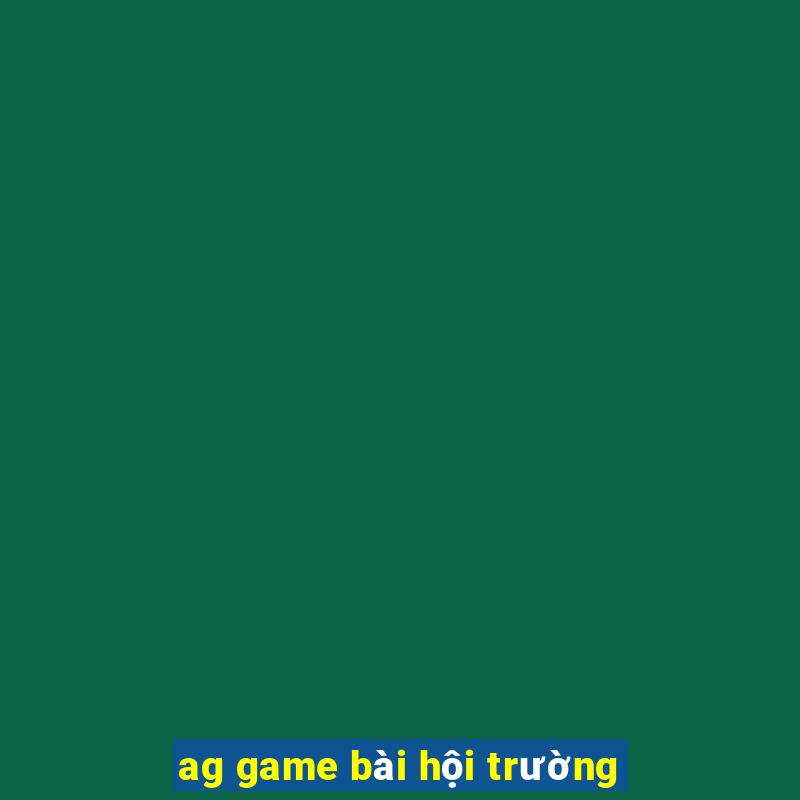 ag game bài hội trường