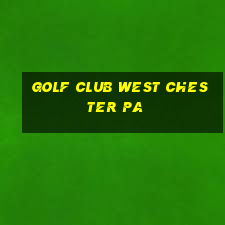 golf club west chester pa