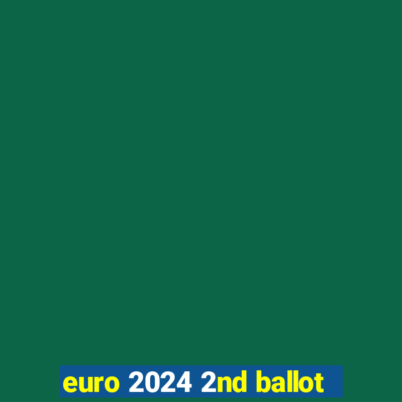 euro 2024 2nd ballot