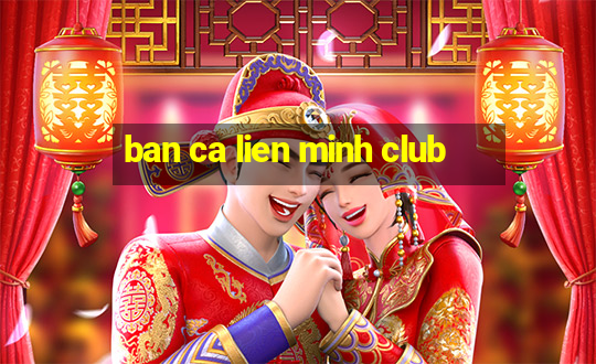 ban ca lien minh club