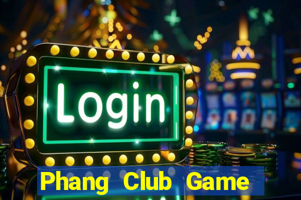 Phang Club Game Bài Hay