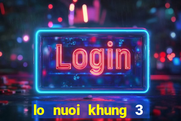 lo nuoi khung 3 ngay song thu