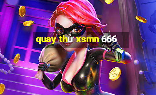 quay thử xsmn 666