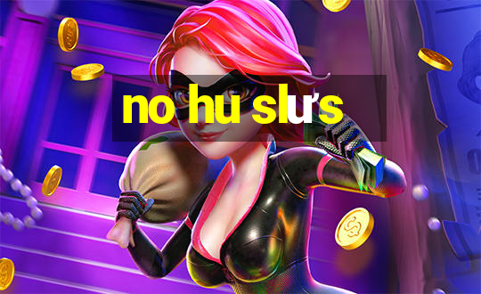 no hu slưs