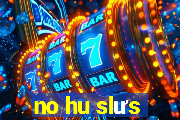 no hu slưs