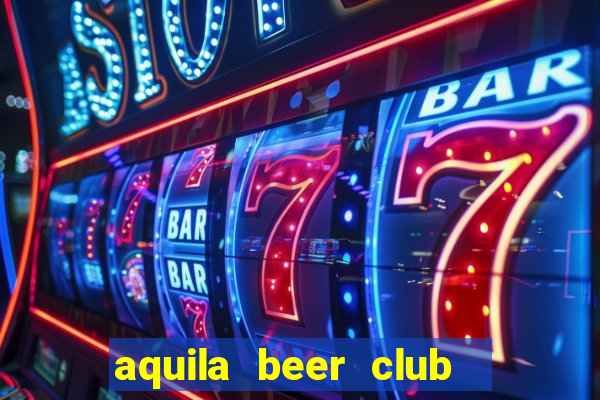 aquila beer club   times city