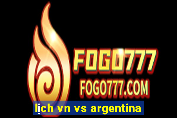 lịch vn vs argentina