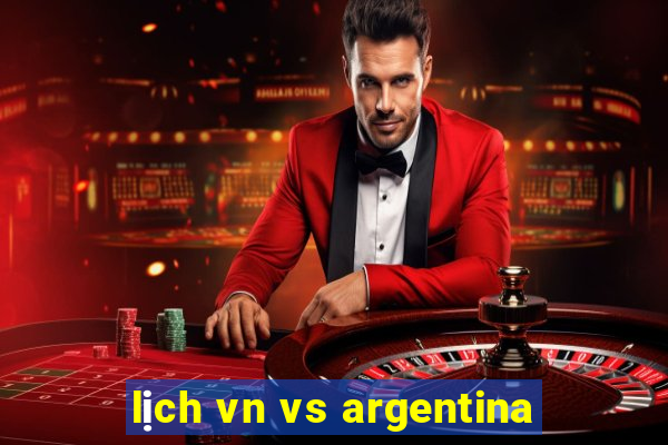 lịch vn vs argentina