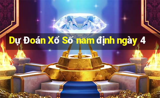 Dự Đoán Xổ Số nam định ngày 4